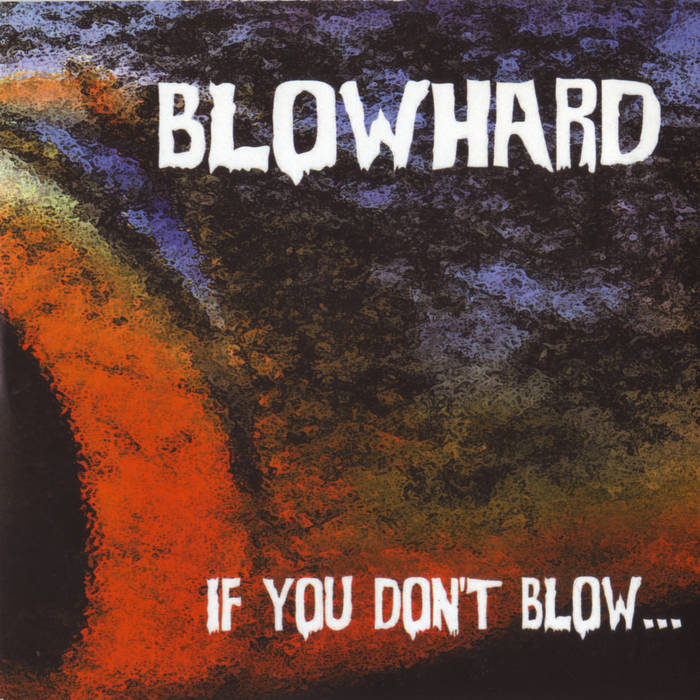 Blowhard - If You Don’t Blow (2018)
